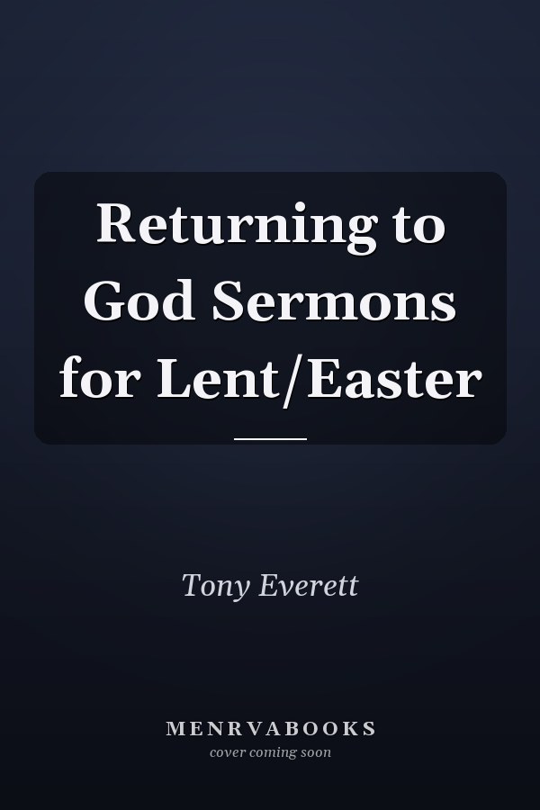 Returning to God Sermons for Lent/Easter