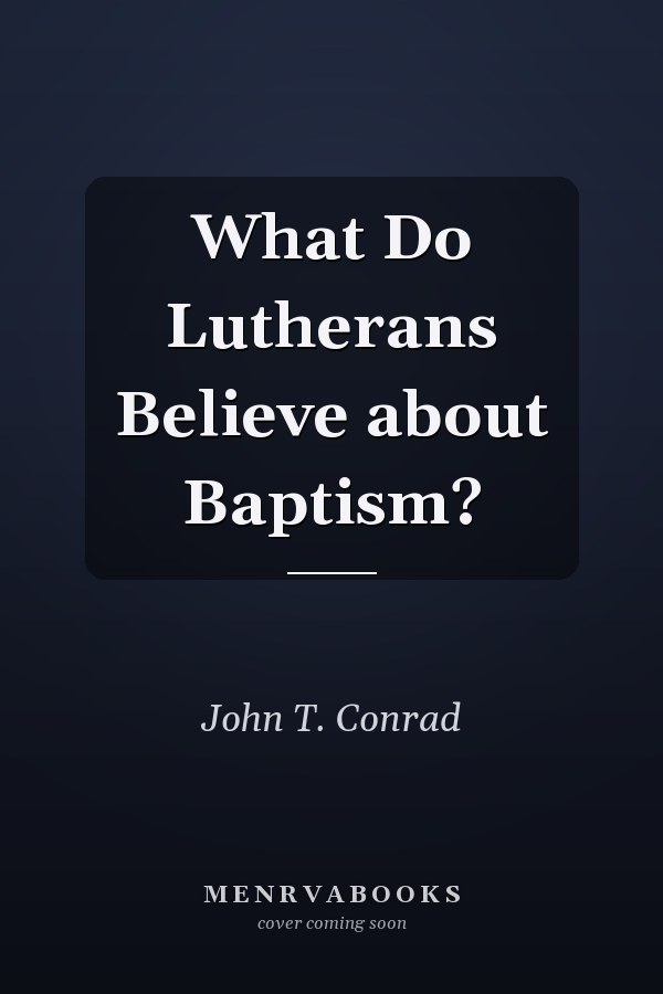 What Do Lutherans Believe about Baptism?