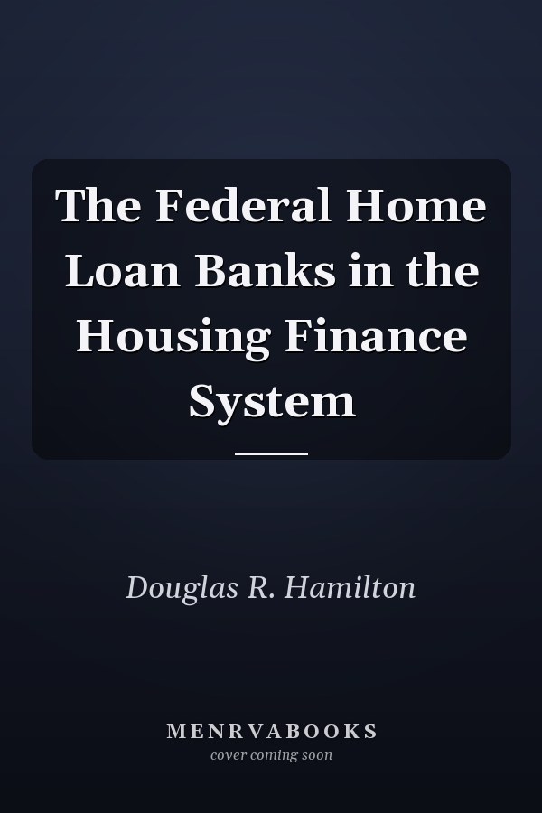 The Federal Home Loan Banks in the Housing Finance System