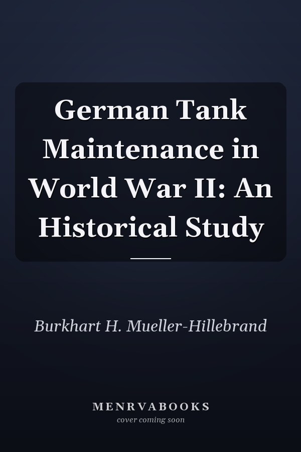 German Tank Maintenance in World War II: An Historical Study