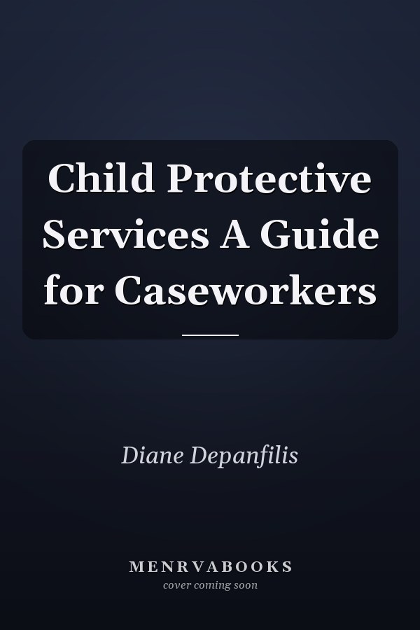 Child Protective Services A Guide for Caseworkers