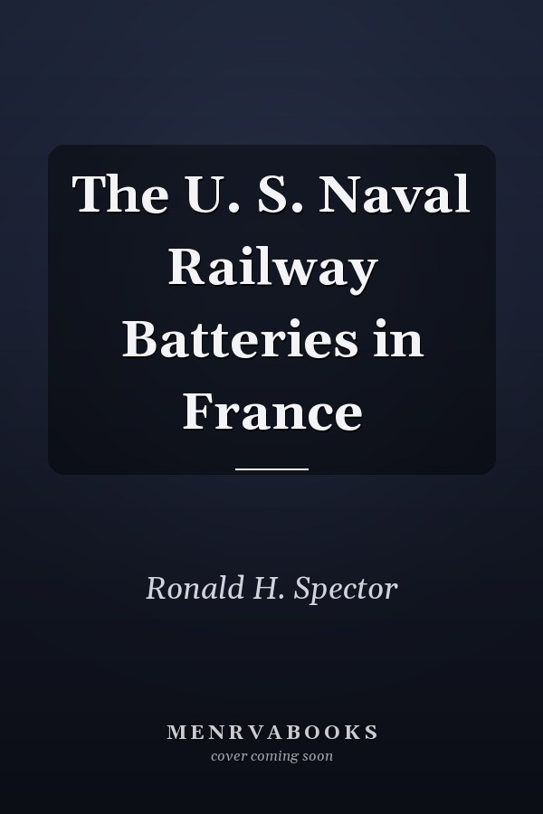 The U. S. Naval Railway Batteries in France