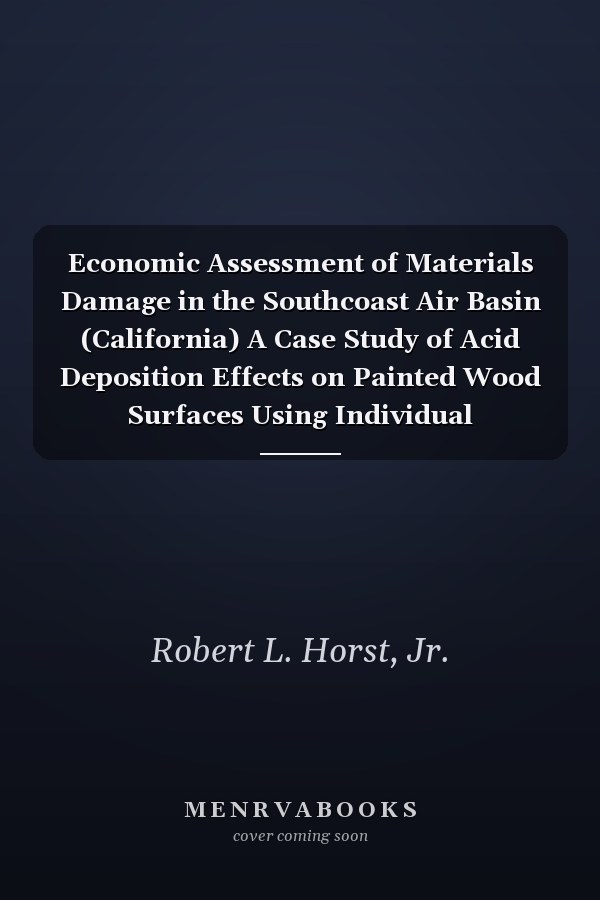 Economic Assessment of Materials Damage in the Southcoast Air Basin (California) A Case Study of Acid Deposition Effects on Painted Wood Surfaces Using Individual Maintenance Behavior Data