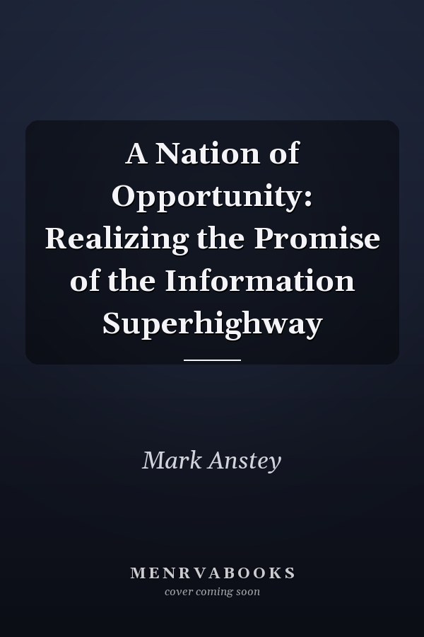 A Nation of Opportunity: Realizing the Promise of the Information Superhighway