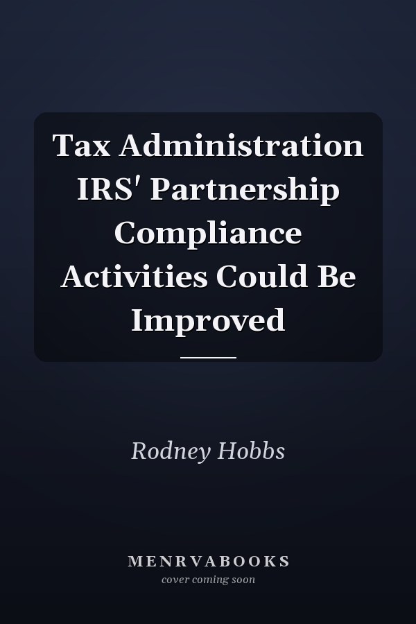 Tax Administration IRS' Partnership Compliance Activities Could Be Improved