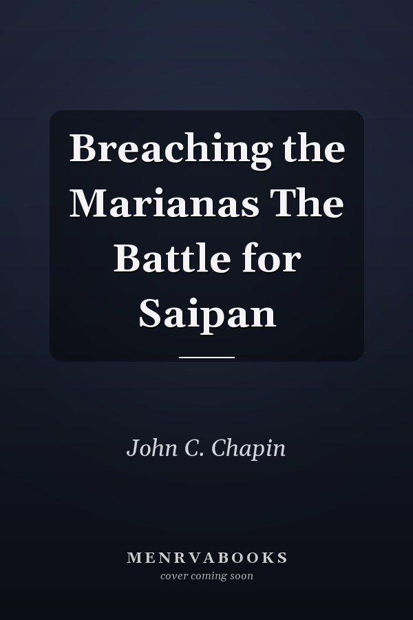 Breaching the Marianas The Battle for Saipan