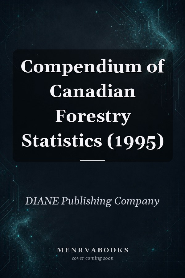 Compendium of Canadian Forestry Statistics (1995)