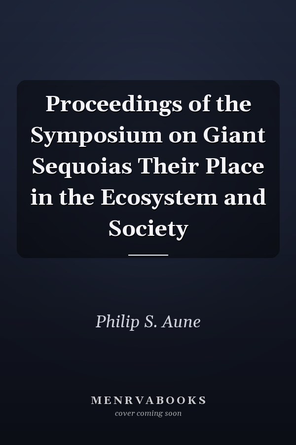 Proceedings of the Symposium on Giant Sequoias Their Place in the Ecosystem and Society
