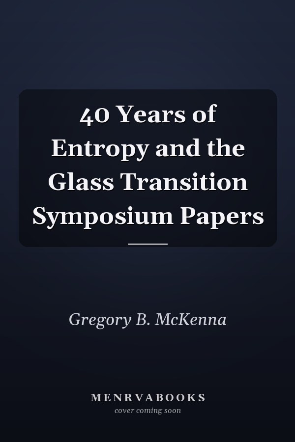 40 Years of Entropy and the Glass Transition Symposium Papers