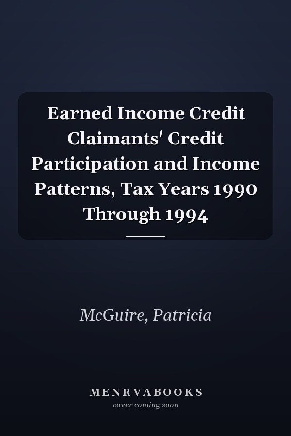 Earned Income Credit Claimants' Credit Participation and Income Patterns, Tax Years 1990 Through 1994