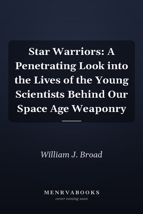 Star Warriors: A Penetrating Look into the Lives of the Young Scientists Behind Our Space Age Weaponry
