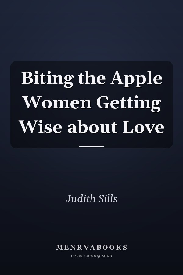 Biting the Apple Women Getting Wise about Love
