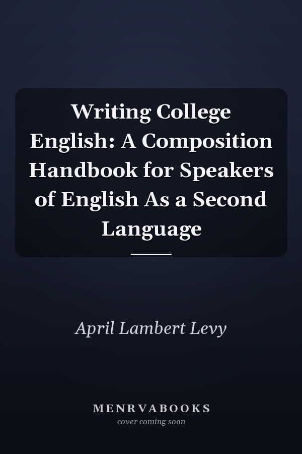 Writing College English: A Composition Handbook for Speakers of English As a Second Language