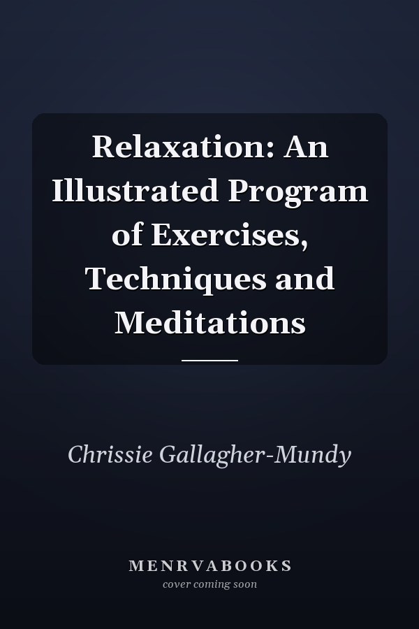 Relaxation: An Illustrated Program of Exercises, Techniques and Meditations