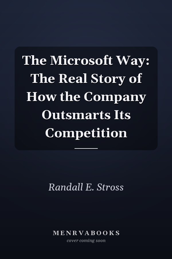 The Microsoft Way: The Real Story of How the Company Outsmarts Its Competition