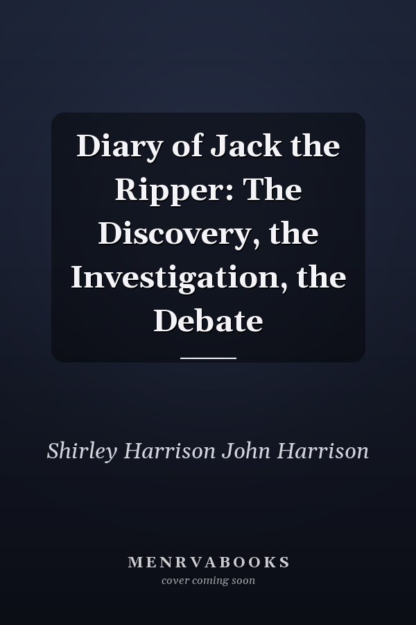 Diary of Jack the Ripper: The Discovery, the Investigation, the Debate