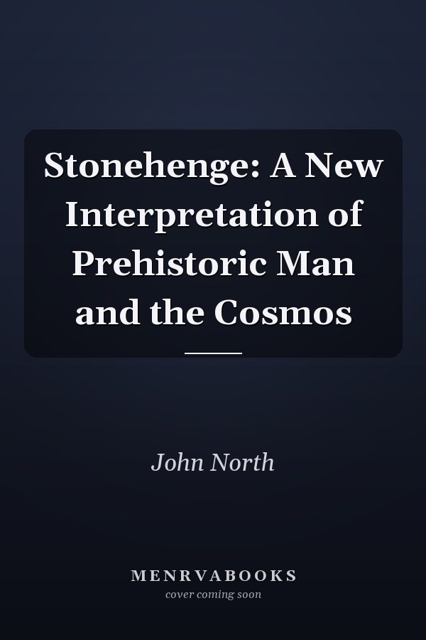 Stonehenge: A New Interpretation of Prehistoric Man and the Cosmos