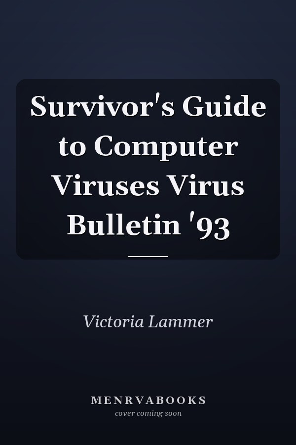 Survivor's Guide to Computer Viruses Virus Bulletin '93