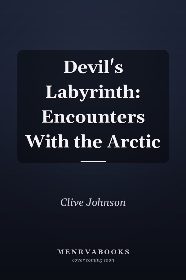 Devil's Labyrinth: Encounters With the Arctic