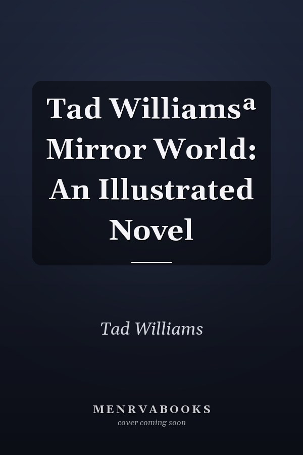 Tad Williamsª Mirror World: An Illustrated Novel