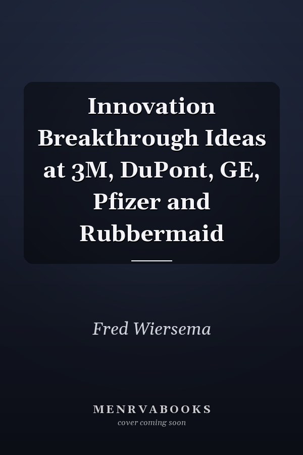 Innovation Breakthrough Ideas at 3M, DuPont, GE, Pfizer and Rubbermaid