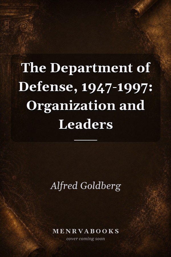The Department of Defense, 1947-1997: Organization and Leaders