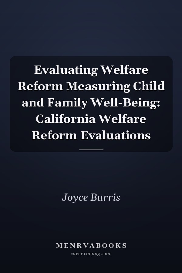 Evaluating Welfare Reform Measuring Child and Family Well-Being: California Welfare Reform Evaluations