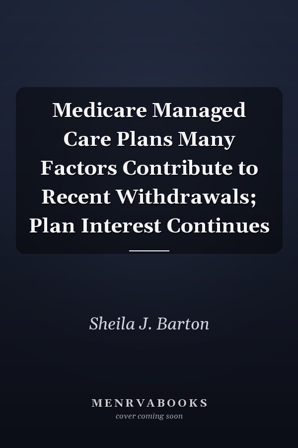 Medicare Managed Care Plans Many Factors Contribute to Recent Withdrawals; Plan Interest Continues