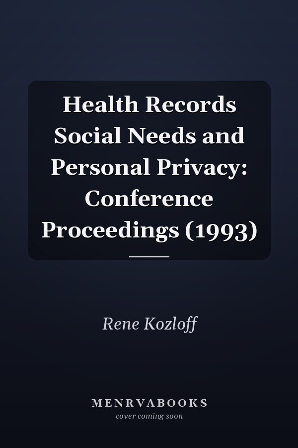 Health Records Social Needs and Personal Privacy: Conference Proceedings (1993)