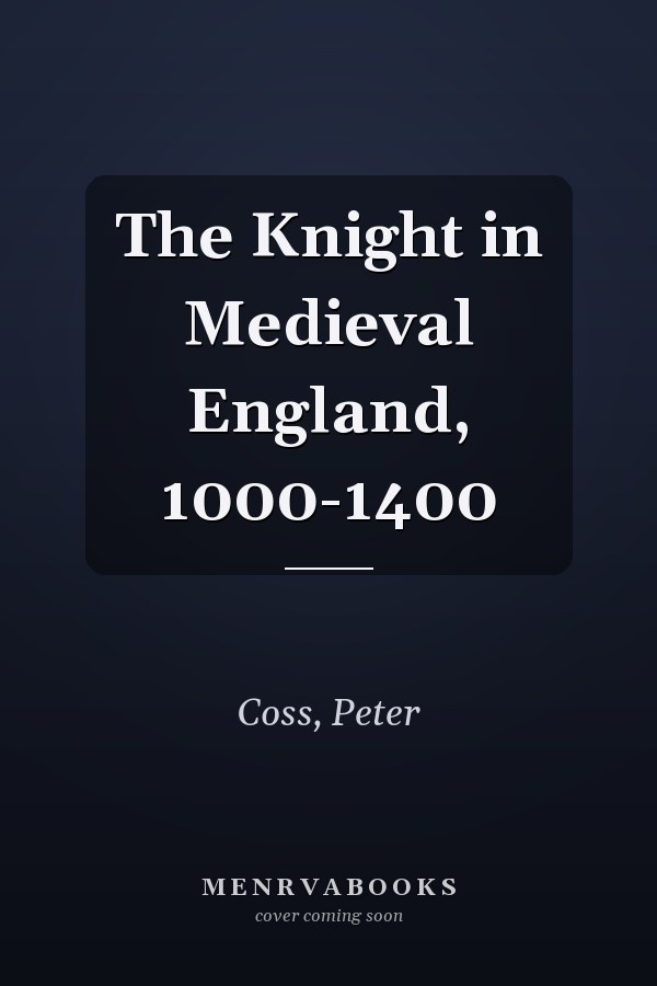 The Knight in Medieval England, 1000-1400