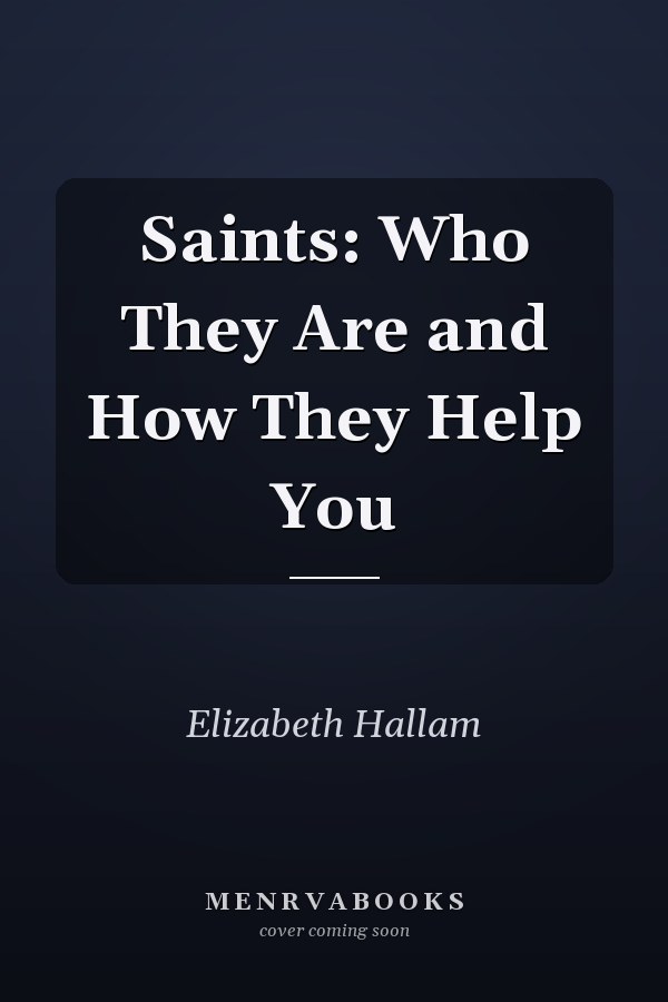 Saints: Who They Are and How They Help You