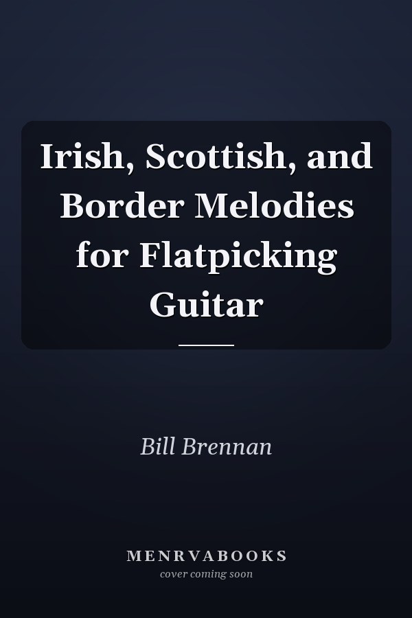 Irish, Scottish, and Border Melodies for Flatpicking Guitar