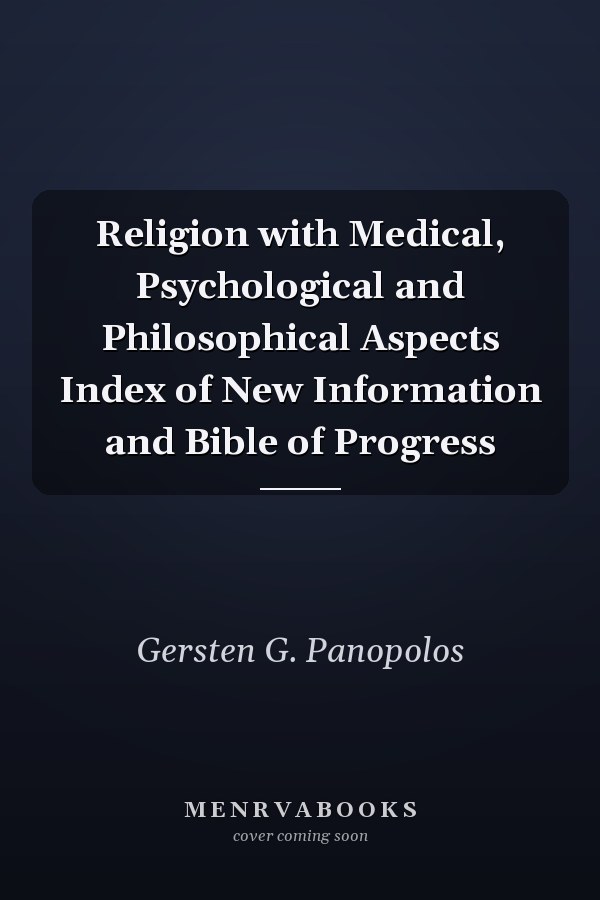 Religion with Medical, Psychological and Philosophical Aspects Index of New Information and Bible of Progress