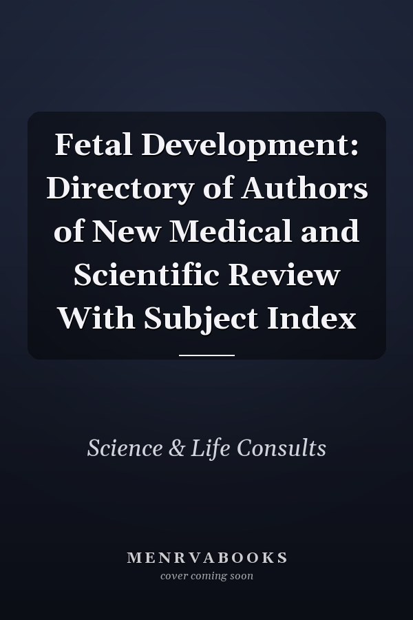 Fetal Development: Directory of Authors of New Medical and Scientific Review With Subject Index