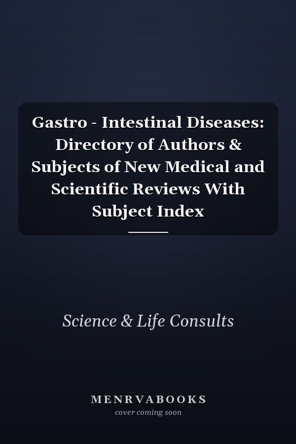 Gastro - Intestinal Diseases: Directory of Authors & Subjects of New Medical and Scientific Reviews With Subject Index