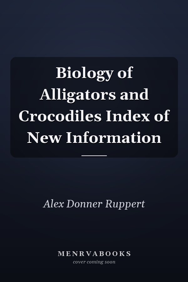Biology of Alligators and Crocodiles Index of New Information