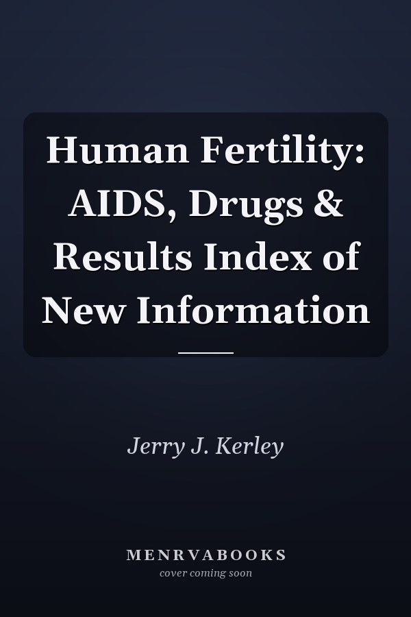 Human Fertility: AIDS, Drugs & Results Index of New Information