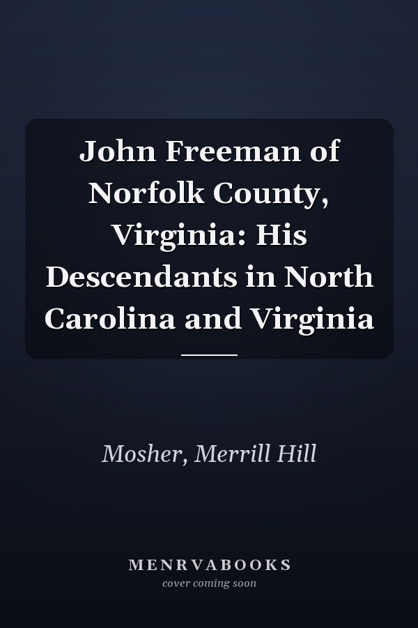 John Freeman of Norfolk County, Virginia: His Descendants in North Carolina and Virginia