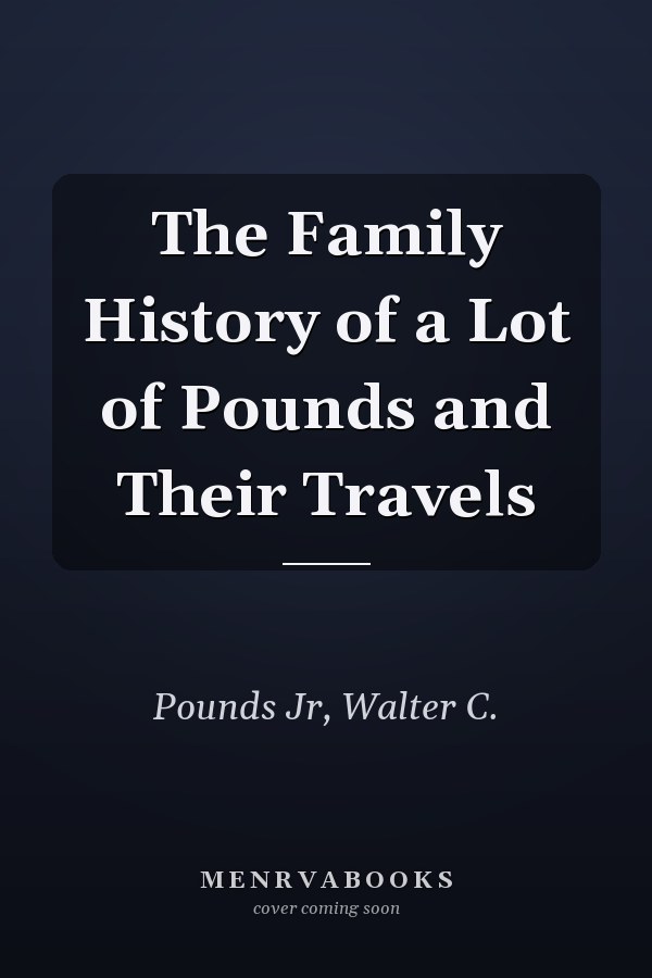 The Family History of a Lot of Pounds and Their Travels