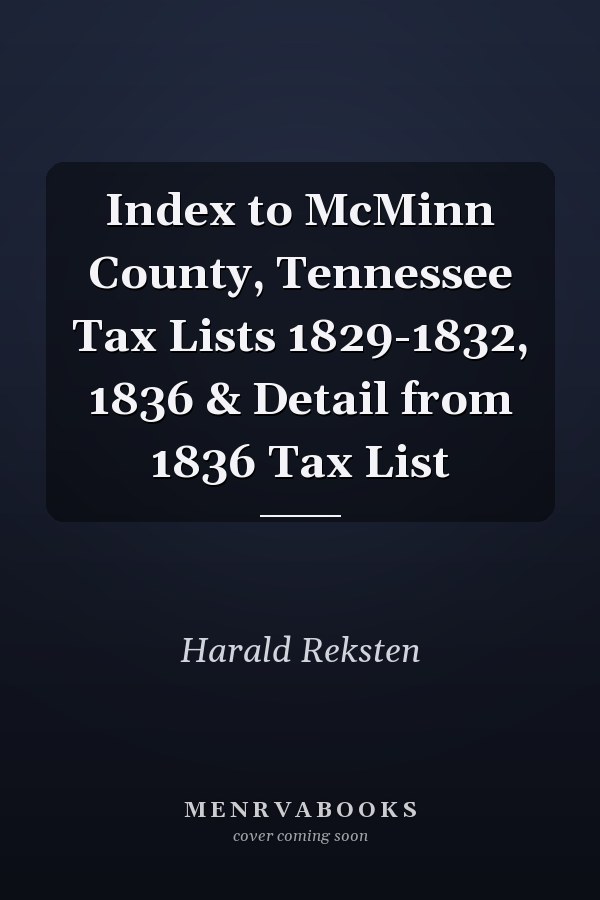 Index to McMinn County, Tennessee Tax Lists 1829-1832, 1836 & Detail from 1836 Tax List
