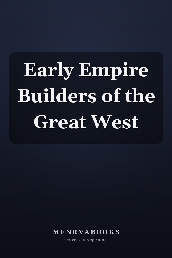 Early Empire Builders of the Great West
