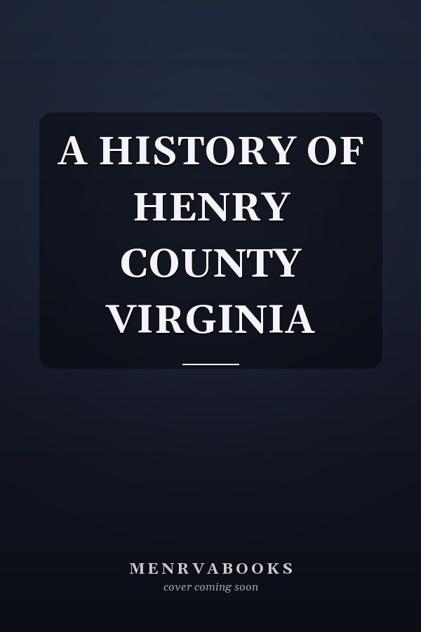 A HISTORY OF HENRY COUNTY VIRGINIA