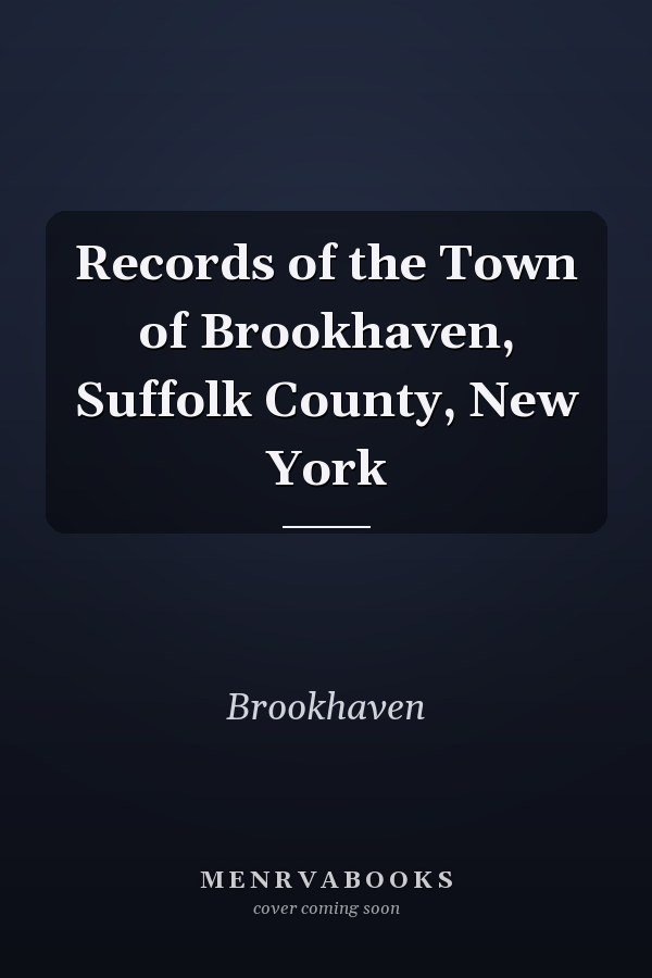 Records of the Town of Brookhaven, Suffolk County, New York