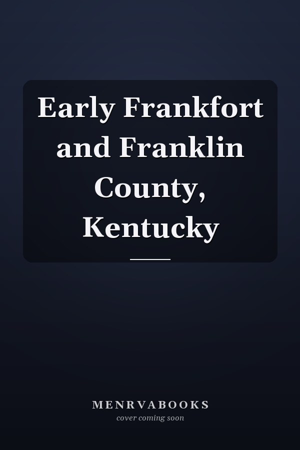 Early Frankfort and Franklin County, Kentucky