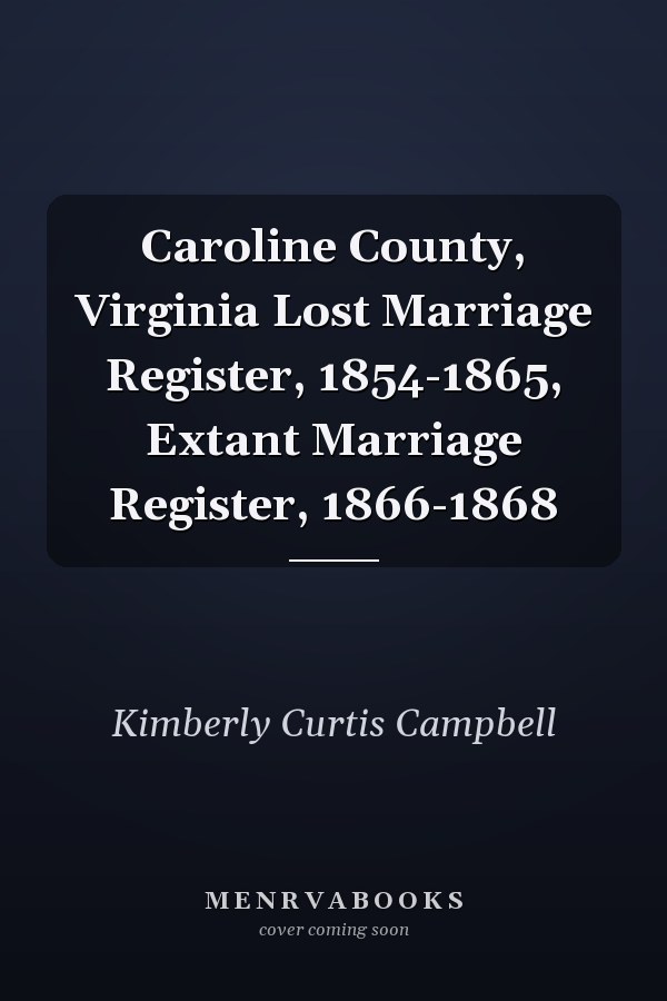 Caroline County, Virginia Lost Marriage Register, 1854-1865, Extant Marriage Register, 1866-1868