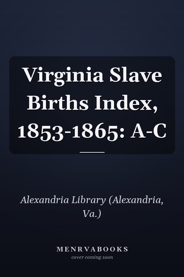 Virginia Slave Births Index, 1853-1865: A-C