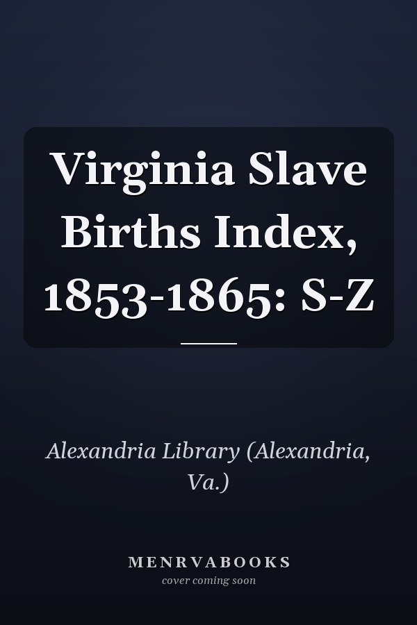 Virginia Slave Births Index, 1853-1865: S-Z