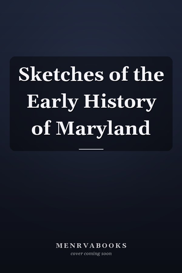 Sketches of the Early History of Maryland
