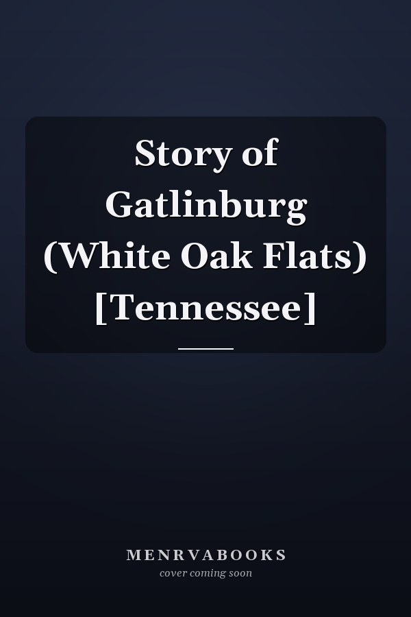 Story of Gatlinburg (White Oak Flats) [Tennessee]