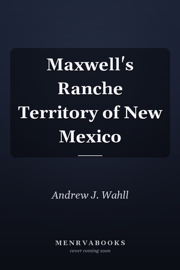 Maxwell's Ranche Territory of New Mexico